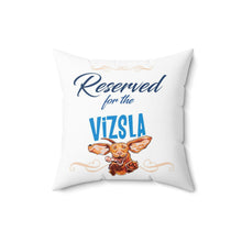 Load image into Gallery viewer, Reserved for the Vizsla - Spun Polyester Square Pillow