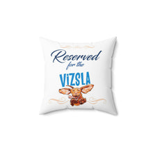 Load image into Gallery viewer, Reserved for the Vizsla - Spun Polyester Square Pillow