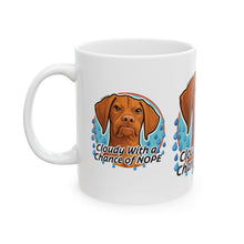 Load image into Gallery viewer, Vizsla Dog Mug "Cloudy With a Chance of NOPE" Ceramic Coffee Cup (11oz & 15oz)