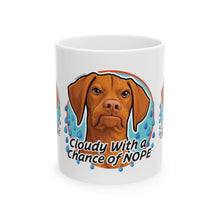 Load image into Gallery viewer, Vizsla Dog Mug "Cloudy With a Chance of NOPE" Ceramic Coffee Cup (11oz & 15oz)