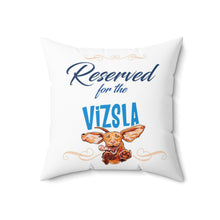 Load image into Gallery viewer, Reserved for the Vizsla - Spun Polyester Square Pillow