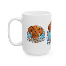 Load image into Gallery viewer, Vizsla Dog Mug  "Cloudy With a Chance of NOPE" Ceramic Coffee Cup (11oz &amp; 15oz)
