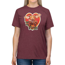 Load image into Gallery viewer, I love my Vizsla - Unisex Triblend Tee
