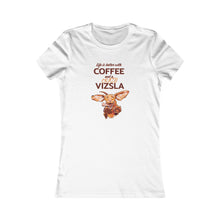 Load image into Gallery viewer, Life is better with COFFEE and a Crazy VIZSLA Tee | Cute Womens Vizsla Dog Coffee Shirt
