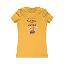 Load image into Gallery viewer, Life is better with COFFEE and a Crazy VIZSLA Tee | Cute Womens Vizsla Dog Coffee Shirt
