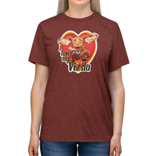 Load image into Gallery viewer, I love my Vizsla - Unisex Triblend Tee
