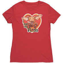 Load image into Gallery viewer, I love my Vizsla Next Level Womens Triblend soft and comfortable shirt - Next Level Womens Triblend
