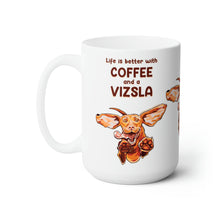 Load image into Gallery viewer, Life is Better with Coffee and a Vizsla -  Dog Puppy Ceramic Mug 15oz
