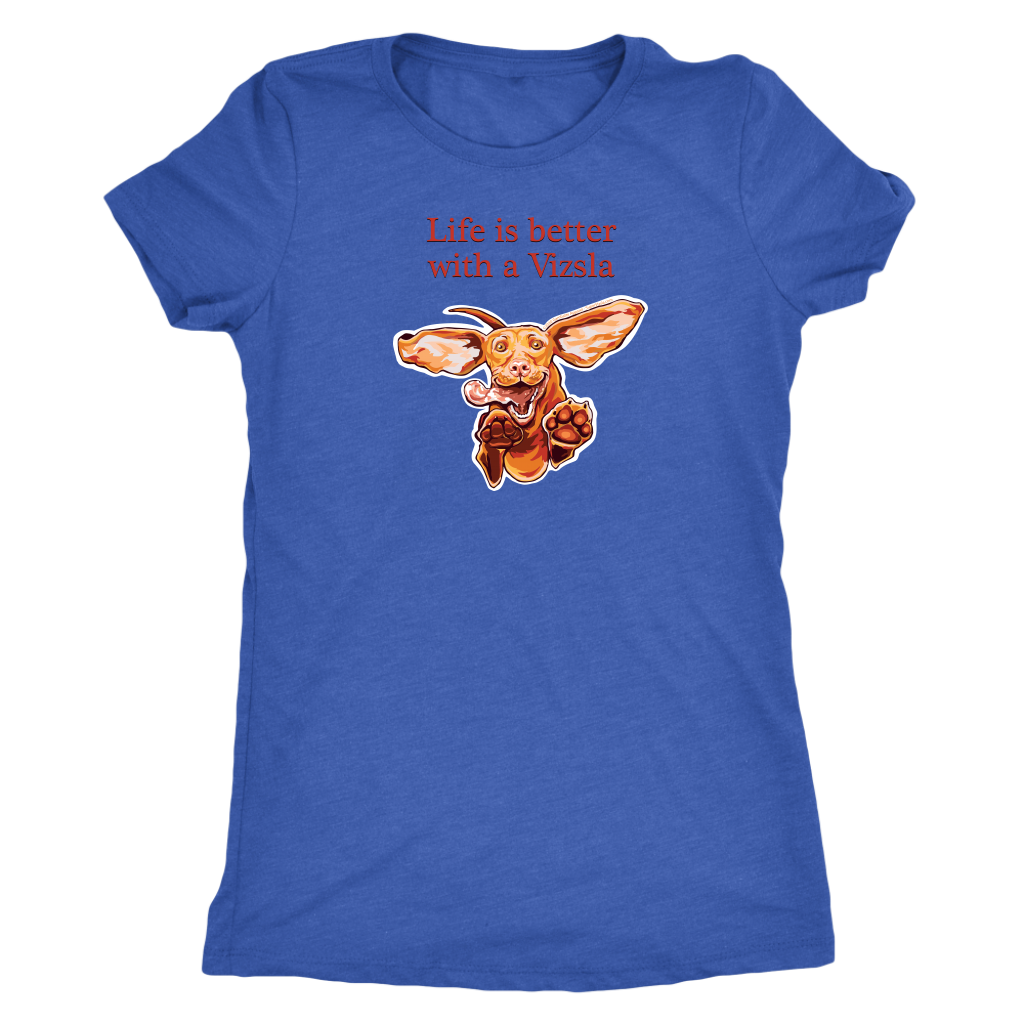 Life is better with a Vizsla - Womens Triblend T-shirt for Hungarian Vizsla dog lovers